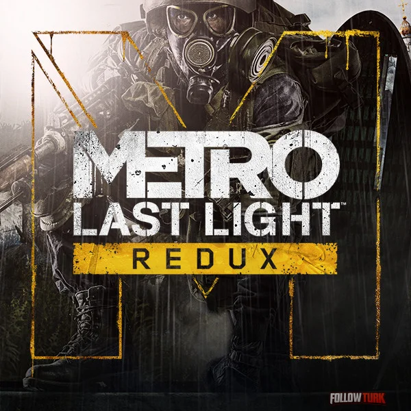 Metro: Last Light Redux - FollowTurk